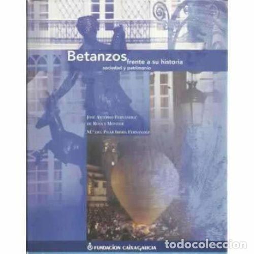 Second hand books: BETANZOS FRENTE a SU HISTORIA : SOCIEDAD y PATRIMONIO - FERN&Aacute;NDEZ de ROTA MONTER, JOS&Eacute; ANTONIO (1...