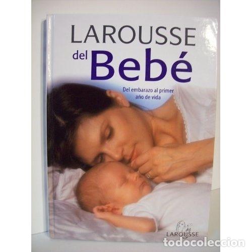 Libros de segunda mano: Larousse del Beb&eacute;: Del Embarazo Al Primer A&ntilde;o de Vida - Varios