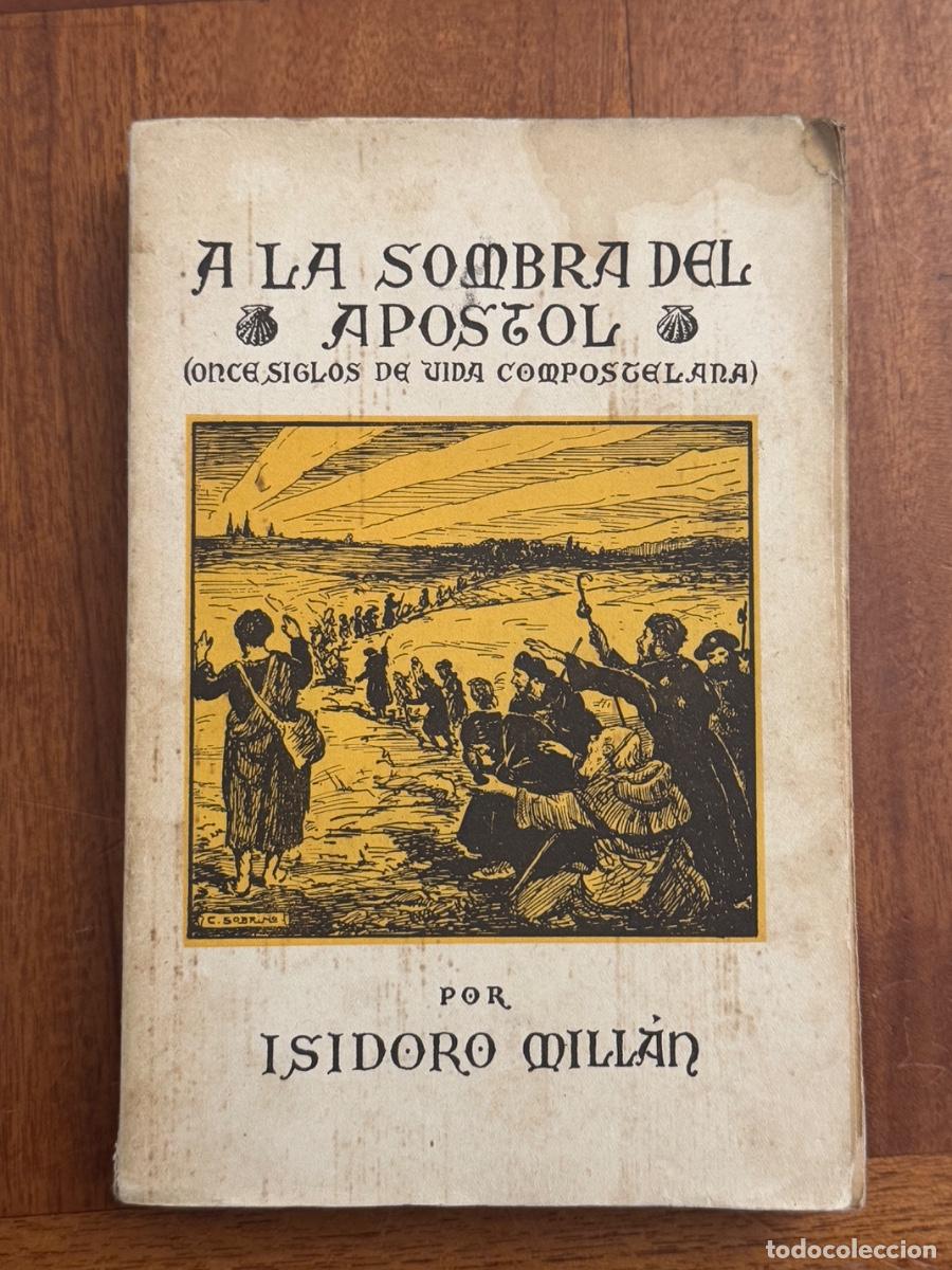 Libri di seconda mano: Isidro Millan. A la sombra del Ap&oacute;stol, once siglos de vida compostelana. Galicia A Coru&ntilde;a, Lugo