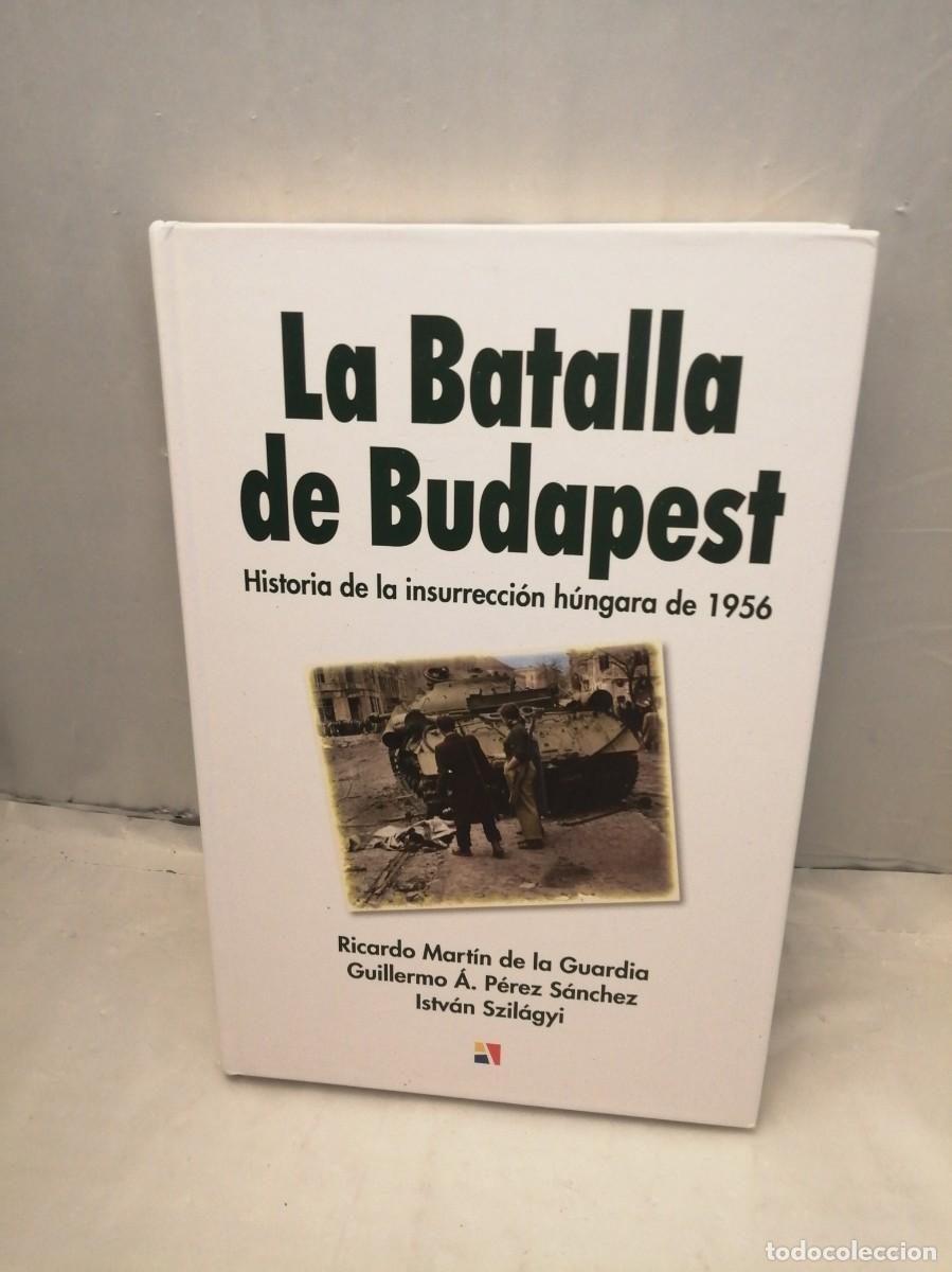 Libri di seconda mano: La batalla de Budapest: Historia de la insurrecci&oacute;n h&uacute;ngara de 1956 (1&ordf; EDICI&Oacute;N, SIN SOBRECUBIERTA)