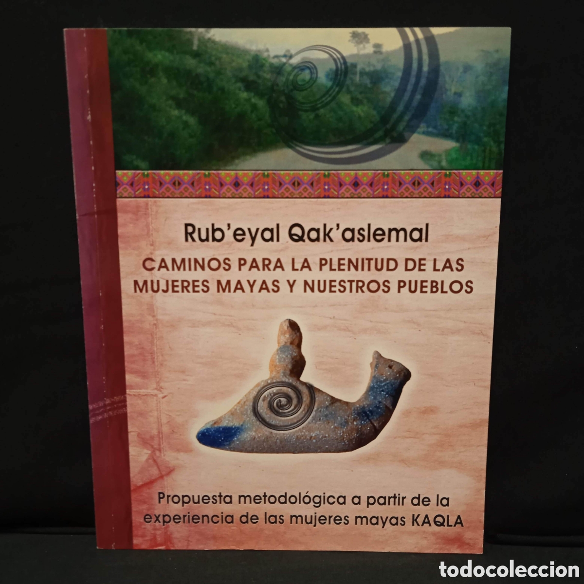 Libros de segunda mano: CAMINOS PARA LA PLENITUD DE LAS MUJERES MAYAS Y NUESTROS PUEBLOS RUB'EYAL QAK'ASLEMAL #9166
