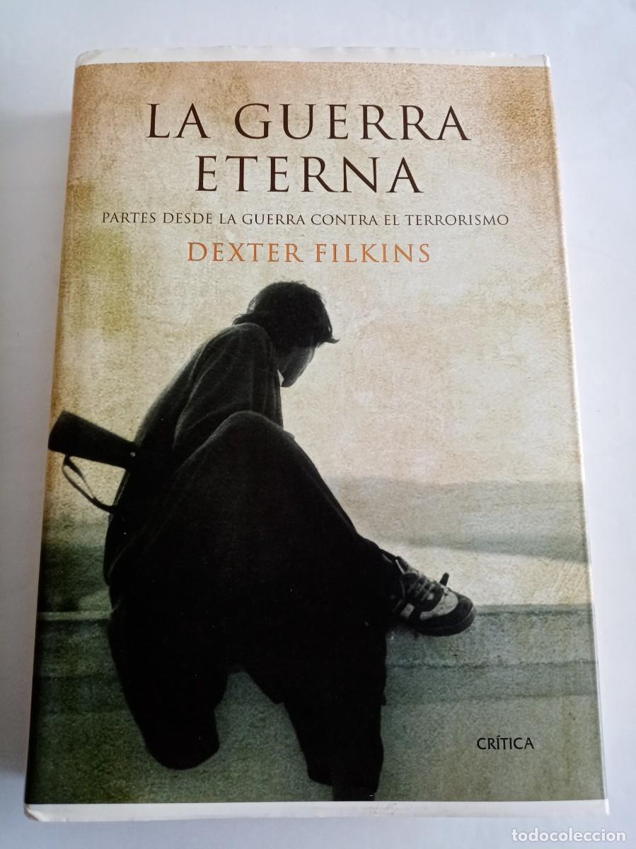 Libros de segunda mano: LA GUERRA ETERNA . Dexter Filkins ( CR&Iacute;TICA ) - Foto 1