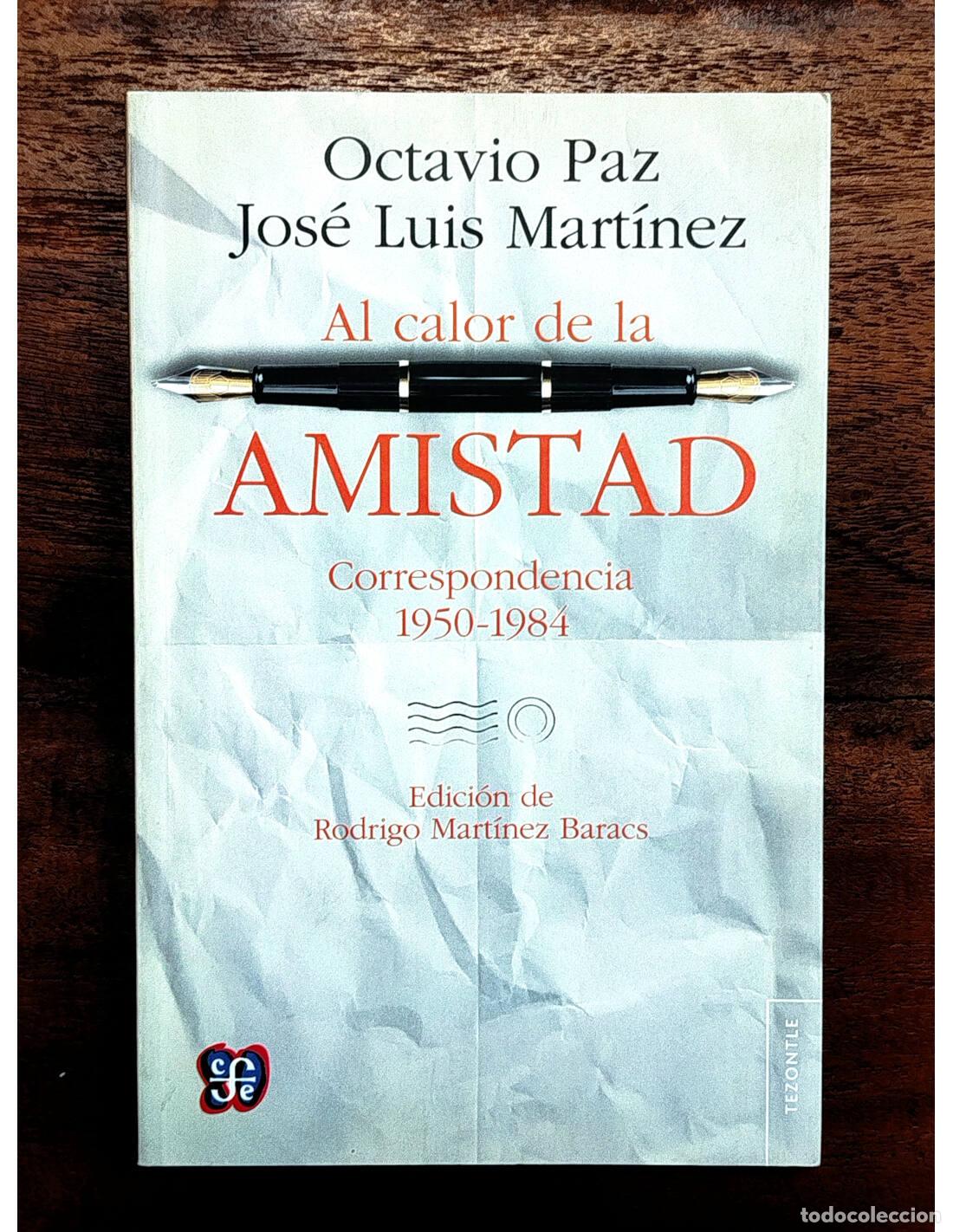 Libros de segunda mano: AL CALOR DE LA AMISTAD: CORRESPONDENCIA 1950-1984. PAZ, Octavio y MART&Iacute;NEZ, Jos&eacute; Luis. Fondo de Cult