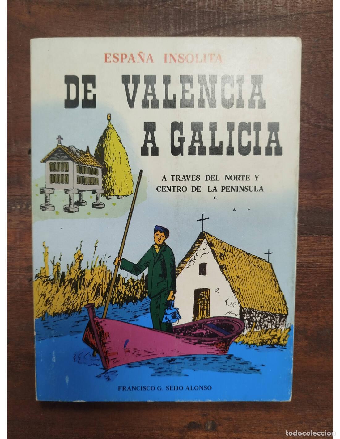 Second hand books: DE VALENCIA A GALICIA. A TRAV&Eacute;S DEL NORTE Y CENTRO DE LA PEN&Iacute;NSULA. SEIJO ALONSO, Francisco. Edicion