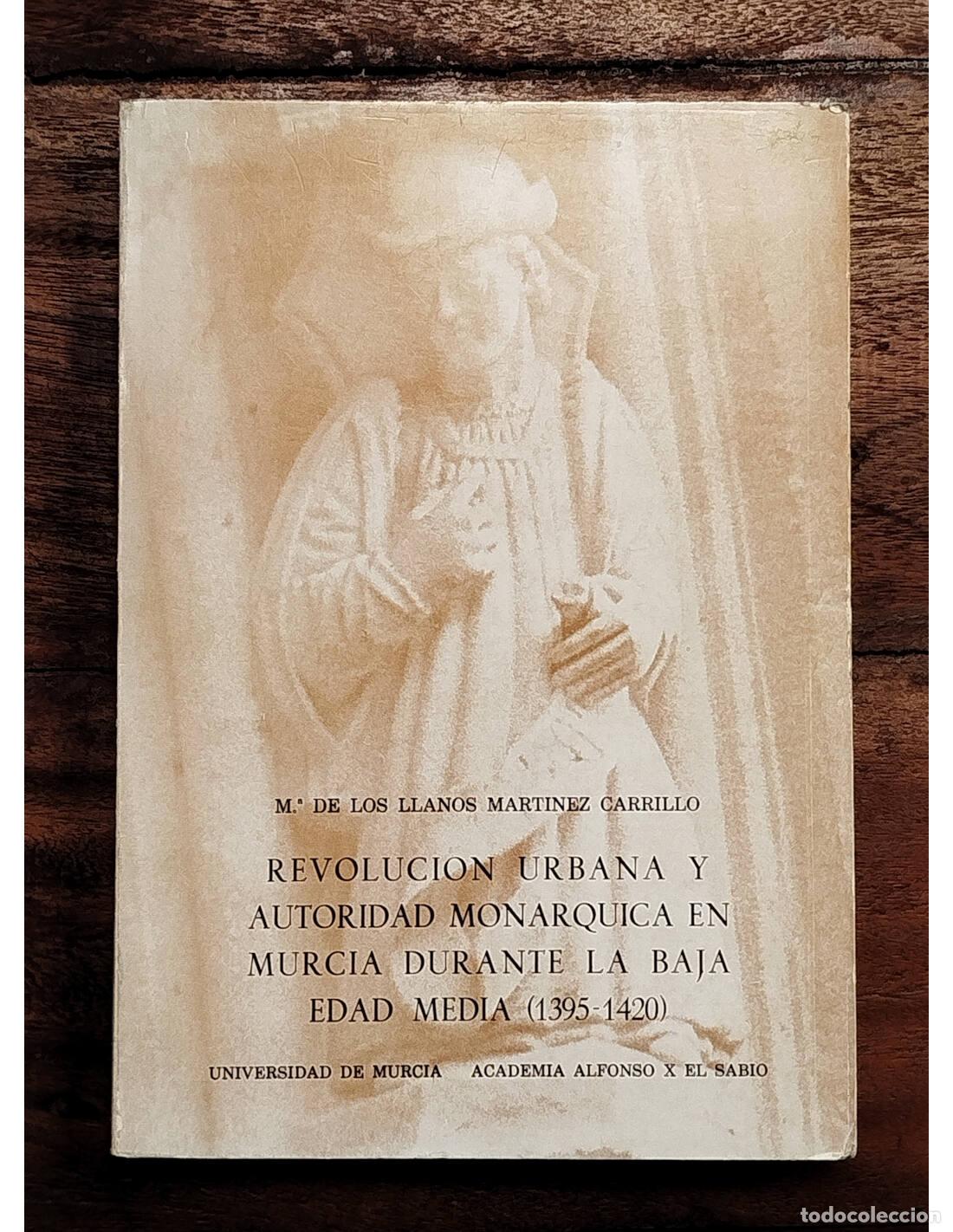 Libros de segunda mano: REVOLUCI&Oacute;N URBANA Y AUTORIDAD MON&Aacute;RQUICA EN MURCIA DURANTE LA BAJA EDAD MEDIA (1935-1420). LLANOS MA