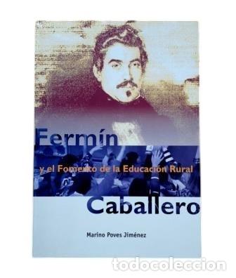 Libri di seconda mano: FERM&Iacute;N CABALLERO Y EL FOMENTO DE LA EDUCACI&Oacute;N RURAL.- Poves Jim&eacute;nez, Marino (1997)