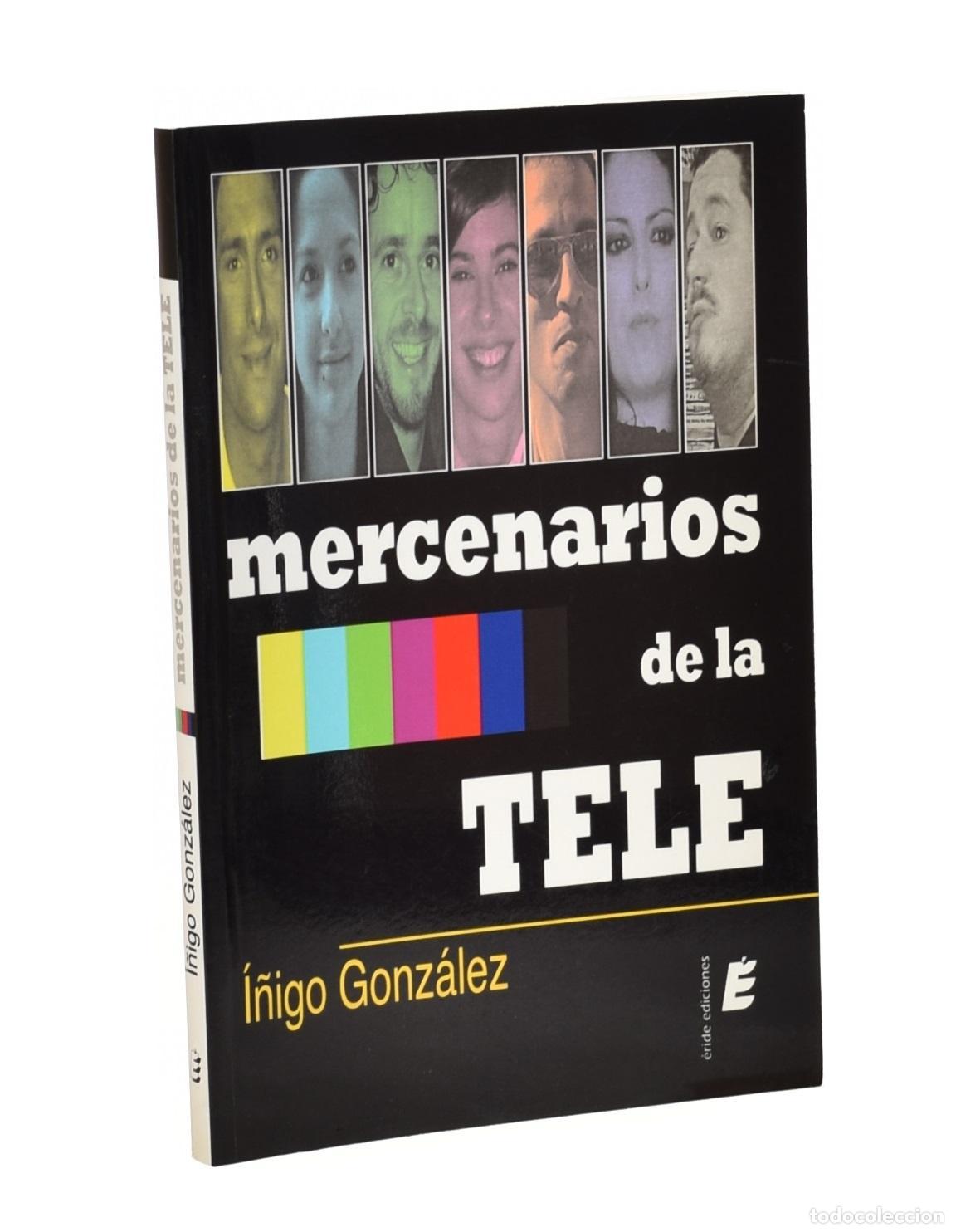 Libros de segunda mano: MERCENARIOS DE LA TELE - GONZ&Aacute;LEZ, &Iacute;&ntilde;igo - Foto 1