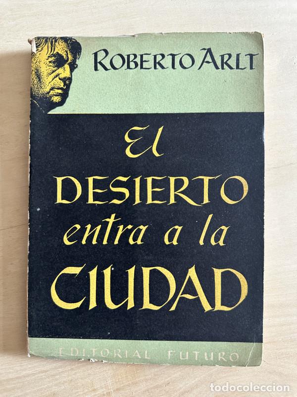 Libros de segunda mano: El desierto entra a la ciudad - Arlt Roberto - Foto 1