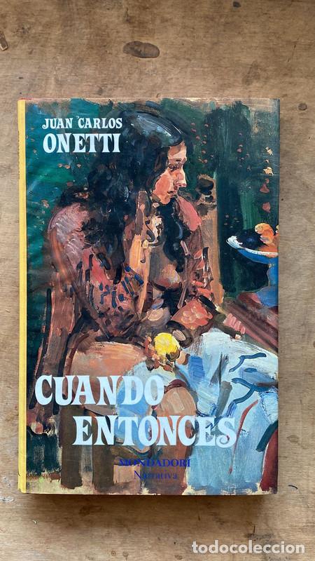 Libros de segunda mano: Cuando entonces - Juan Carlos Onetti - Foto 1