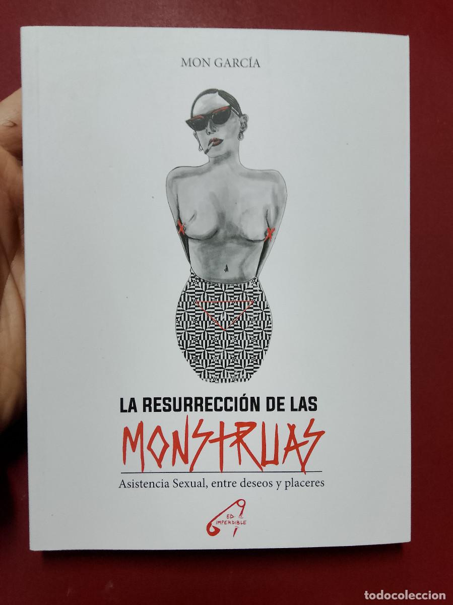 Libri di seconda mano: Mon Garc&iacute;a: La resurrecci&oacute;n de las monstruas. Asistencia sexual, entre deseos y placeres