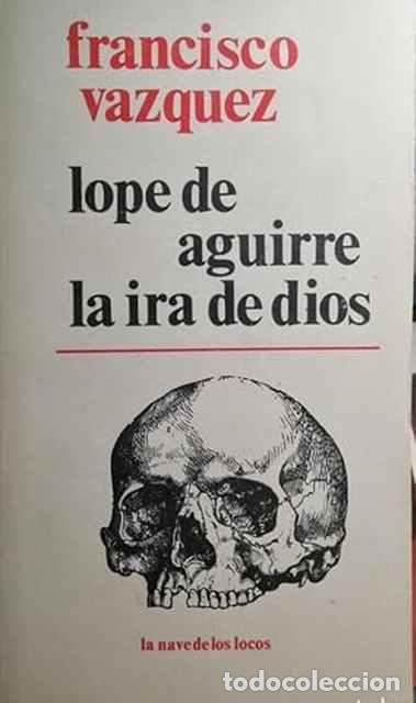 Libros de segunda mano: Lope de Aguirre la ira de Dios - Francisco V&aacute;zquez - Foto 1