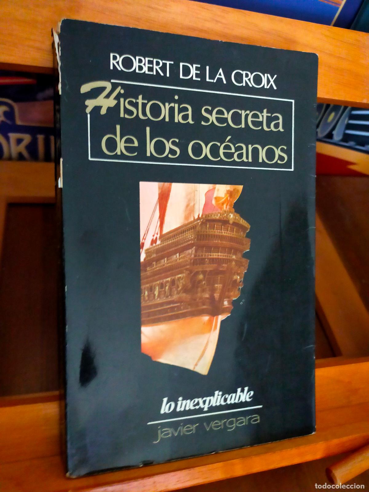 Libros de segunda mano: HISTORIA SECRETA DE LOS OC&Eacute;ANOS. ROBERT DE LA CROIX. EDITOR JAVIER VERGARA - Foto 1