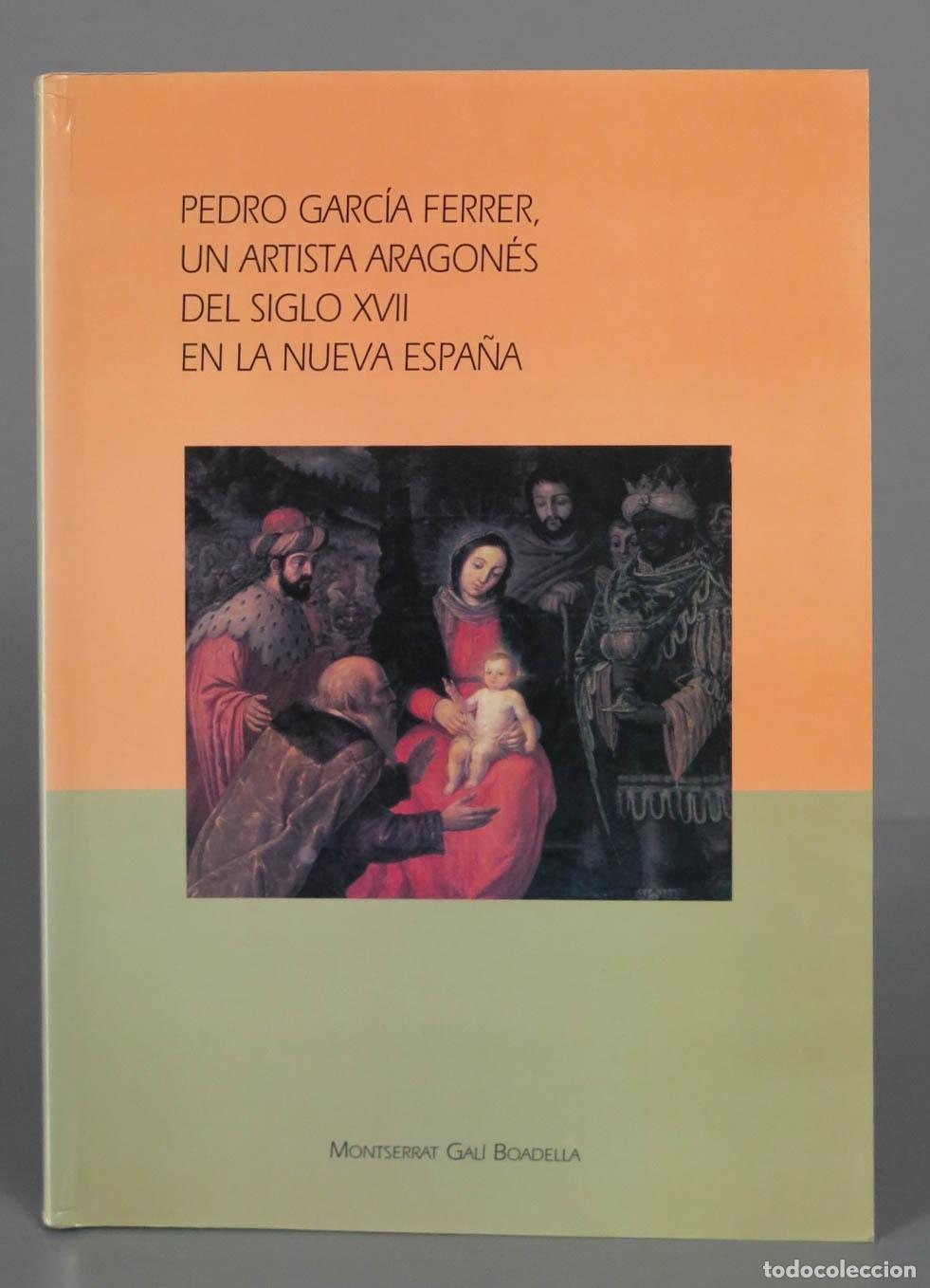 Gebrauchte B&uuml;cher: PEDRO GARC&Iacute;A FERRER, UN ARTISTA ARAGON&Eacute;S DEL SIGLO XVII EN LA NUEVA ESPA&Ntilde;A