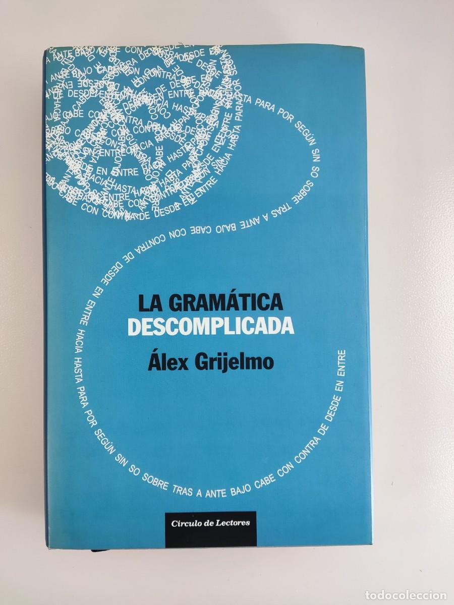 Libros de segunda mano: LA GRAMATICA DESCOMPLICADA / &Aacute;LEX GRIJELMO / 2006. C&Iacute;RCULO DE LECTORES - Foto 1
