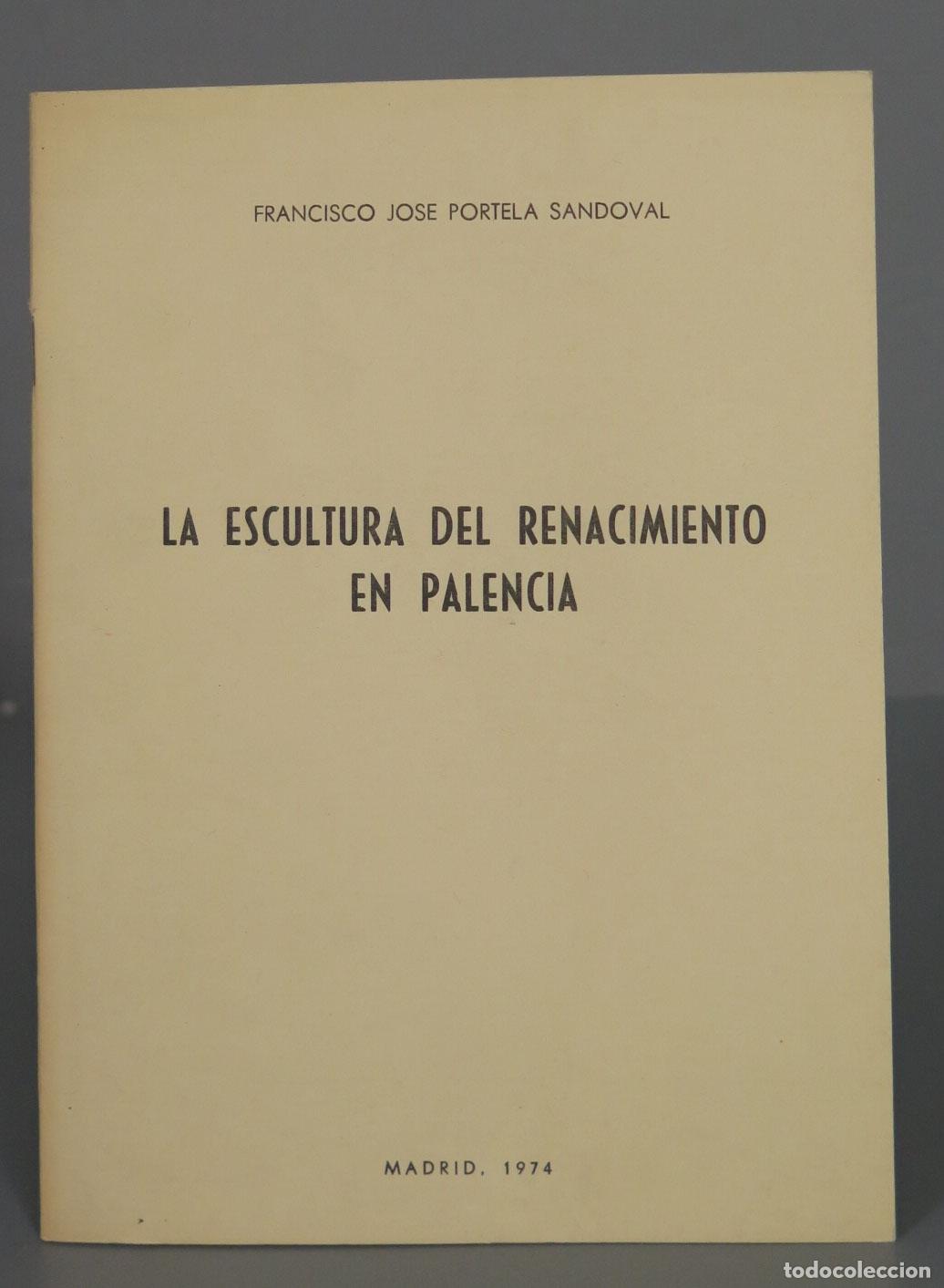 Second hand books: FRANCISCO JOSE PORTELA SANDOVAL ESCULTURA DEL RENACIMIENTO EN PALENCIA