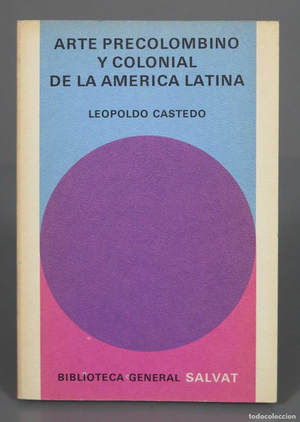 Second hand books: ARTE PRECOLOMBINO Y COLONIAL DE LA AMERICA LATINA LEOPOLDO CASTEDO