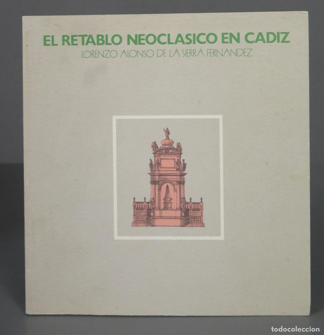 Libri di seconda mano: El retablo neocl&aacute;sico en C&aacute;diz. SIERRA FERN&Aacute;NDEZ