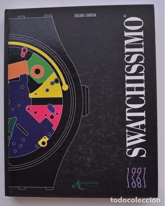 Libros de segunda mano: Libro Swatchissimo 1891 - 1991 - Cat&aacute;logo de relojes. CARRERA, Roland
