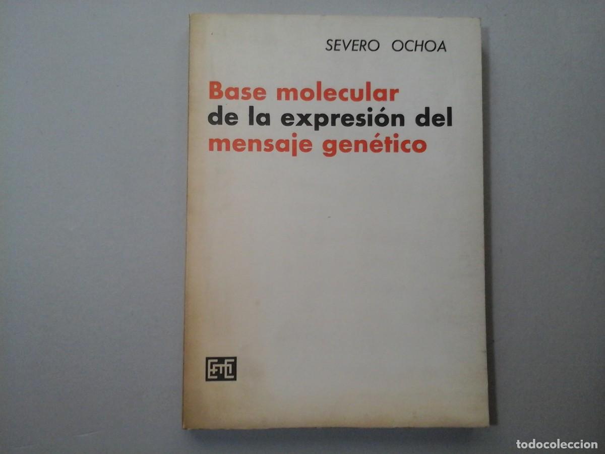 Libros de segunda mano: SEVERO OCHOA. BASE MOLECULAR ... MENSAJE GEN&Eacute;TICO. FIRMADO POR EL AUTOR. GEN&Eacute;TICA. AUT&Oacute;GRAFO. RARO