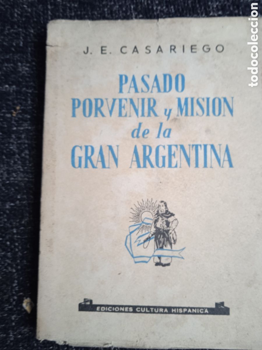 Libri di seconda mano: PASADO, PORVENIR Y MISI&Oacute;N DE LA GRAN ARGENTINA / J. E. CASARIEGO