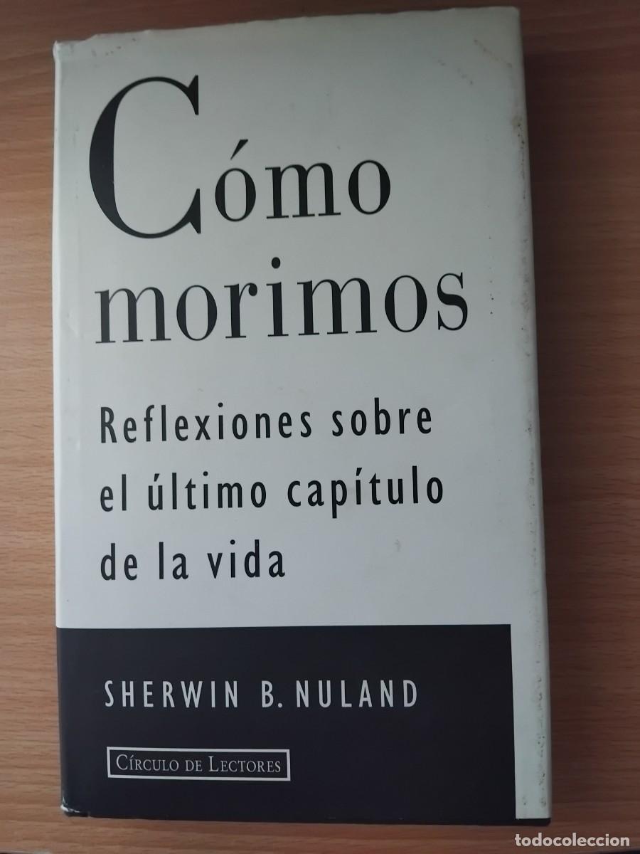 Libros de segunda mano: C&oacute;mo morimos;Sherwin B.Nuland;C&iacute;rculo de Lectores;1996 - Foto 1