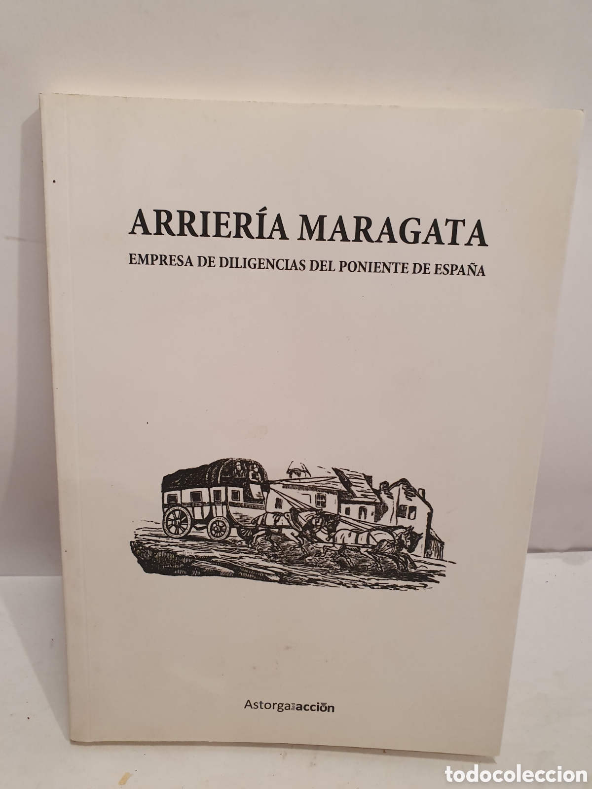 Libri di seconda mano: ARRIERIA MARAGATA. EMPRESA DE DILIGENCIAS DEL PONIENTE DE ESPA&Ntilde;A.