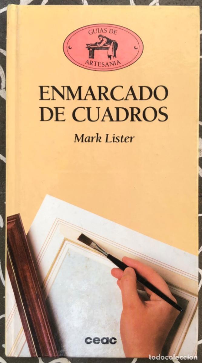 Libros de segunda mano: ENMARCADO DE CUADROS - 1990 - MARK LISTER - GU&Iacute;AS DE ARTESAN&Iacute;A, ED. CEAC