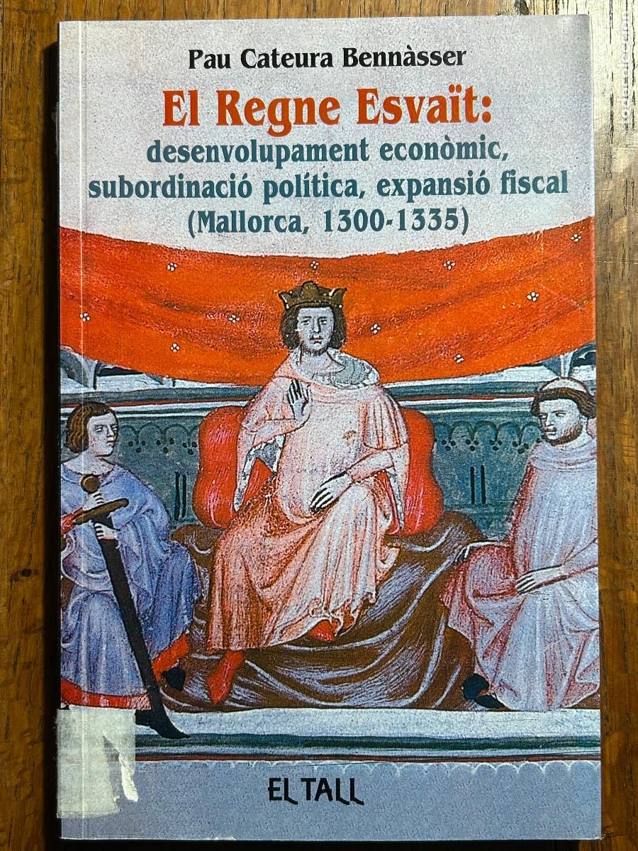 Libros de segunda mano: El Regne Esva&iuml;t: desenvolupament econ&ograve;mic, subordinaci&oacute; pol&iacute;tica,expansi&oacute; fiscal (Mallorca 1300-1335