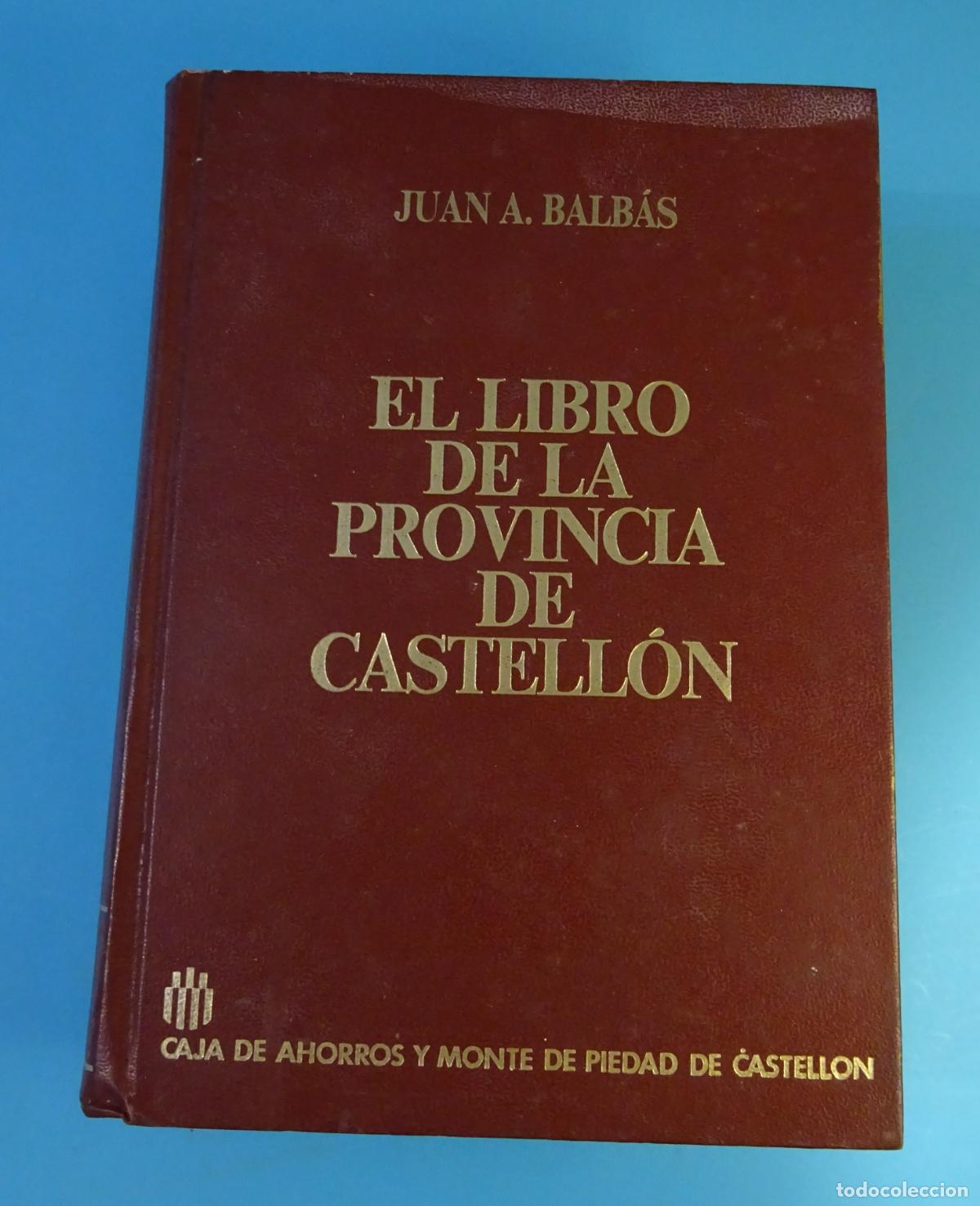 Libros de segunda mano: EL LIBRO DE LA PROVINCIA DE CASTELL&Oacute;N. JUAN A. BALB&Aacute;S. FACS&Iacute;MIL DE 1987 DEL LIBRO DE 1892 - Foto 1