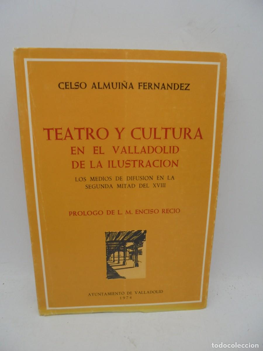 Second hand books: TEATRO Y CULTURA EN EL VALLADOLID DE LA ILUSTRACION. CELSO ALMUI&Ntilde;A FERNANDEZ. 1974. PAGS: 245.