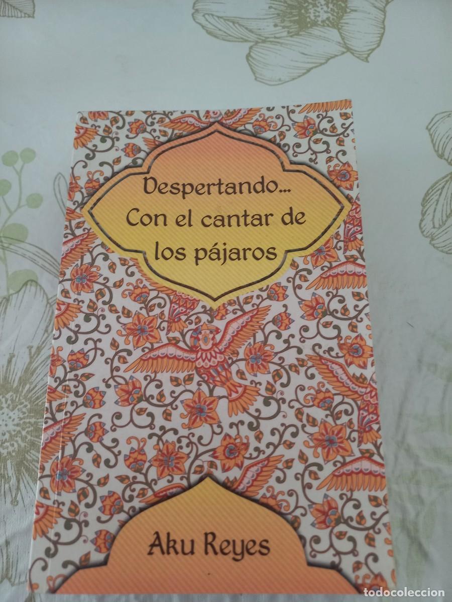 Libros de segunda mano: DESPERTANDO ... CON EL CANTAR DE LOS PAJAROS - AKU REYES - Foto 1