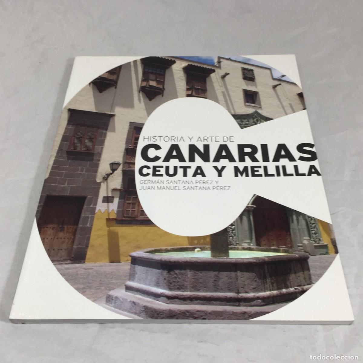 Libros de segunda mano: Historia y Arte de Canarias, Ceuta y Melilla. Germ&aacute;n Santana P&eacute;rez y Juan Manuel Santana P&eacute;rez. 2017