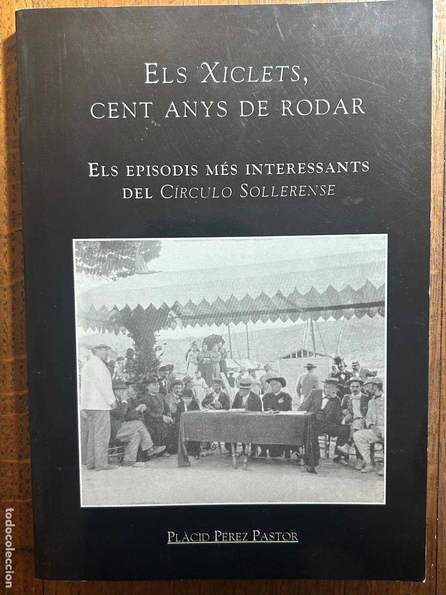 Second hand books: Els Xiclets, cent anys de rodar. Els episodis m&eacute;s interessants del C&iacute;rculo Sollerense, Placid Perez