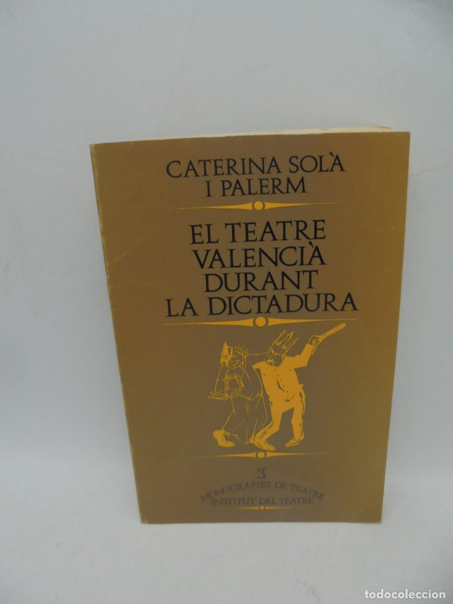 Livres d'occasion: EL TEATRE VALENCIA DURANT LA DICTADURA. CATERINA SOLA I PALERM. PRIMERA EDICI&Oacute;. 1976. PAGS : 131.