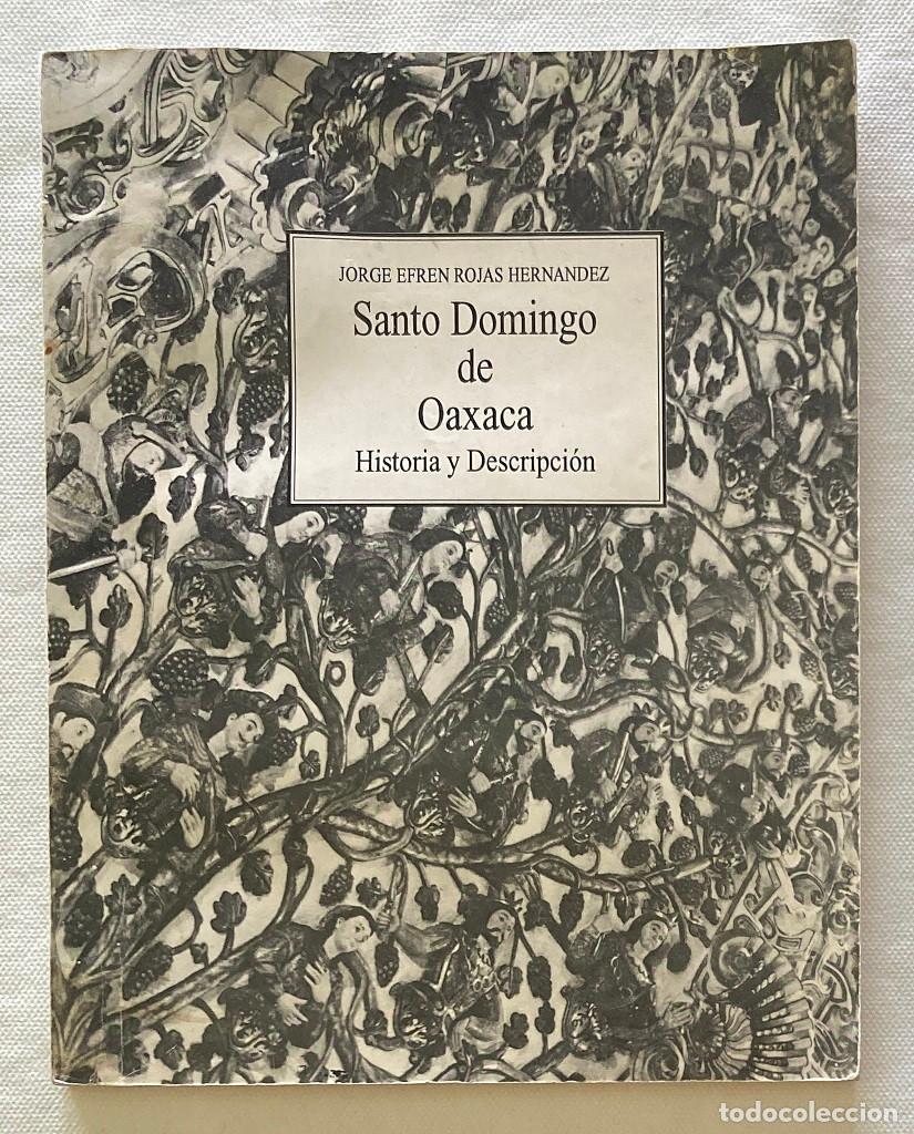 Libros de segunda mano: Santo Domingo de Oaxaca. Historia y Descripcion. Jorge Efr&eacute;n Rojas. (0751LIB)