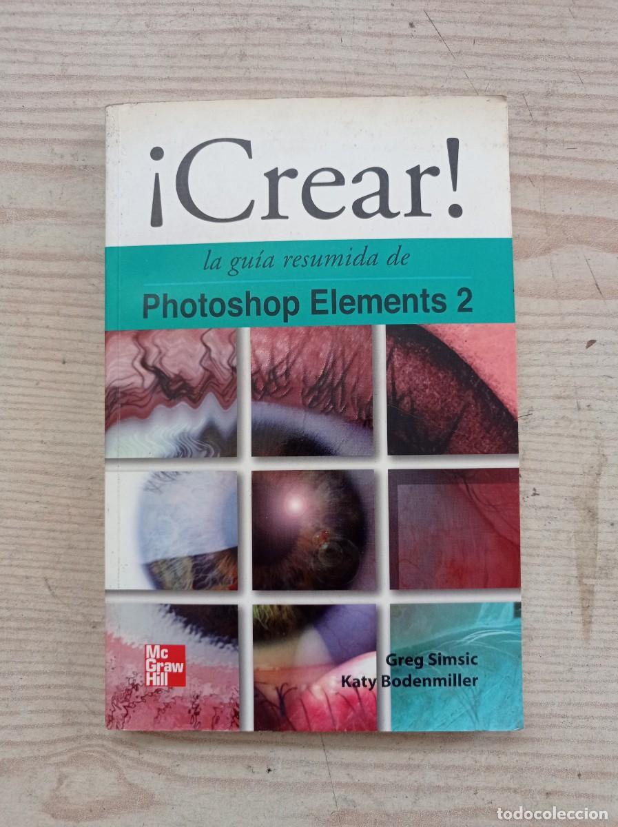 Libros de segunda mano: &iexcl;Crear! La Guia Resumida De Photoshop Elements 2 - Greg Simsic - 2004 - Foto 1