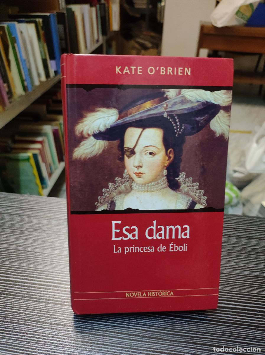 Libros de segunda mano: ESA DAMA LA PRINCESA DE EBOLI KATE OBRIEN - Foto 1