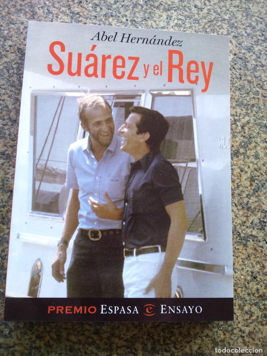 Libros de segunda mano: SUAREZ Y EL REY -- ABEL HERNANDEZ -- ESPASA -- - Foto 1