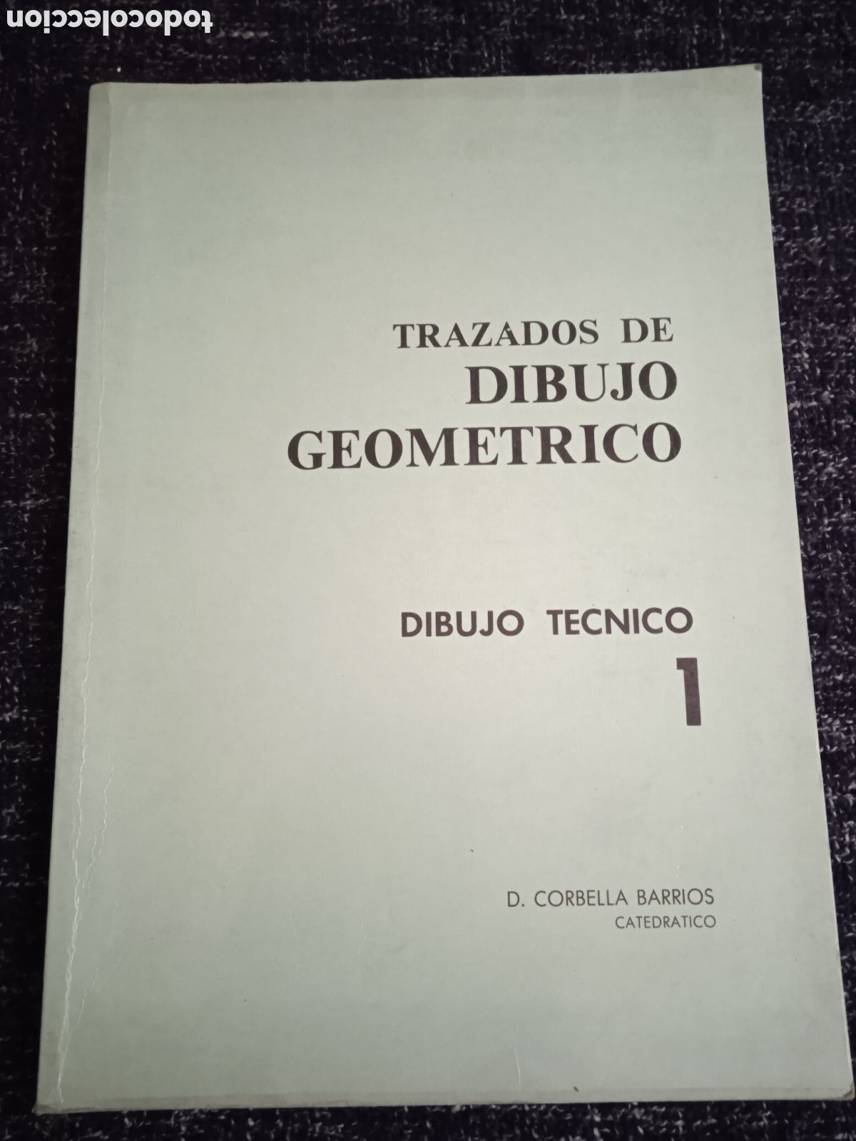 Gebrauchte B&uuml;cher: TRAZADOS DE DIBUJO GEOMETRICO - DIBUJO TECNICO 1 / D. CORBELLA BARRIOS