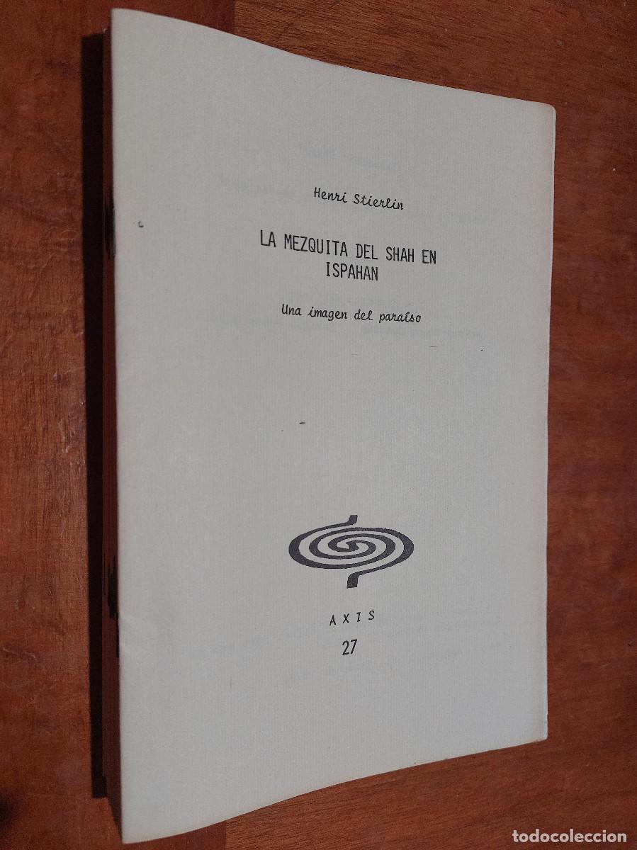 Second hand books: LA MEZQUITA DEL SHAH EN ISPAHAN. HENRI STIERTIN. AXIS 27 AUTOPUBLICADO