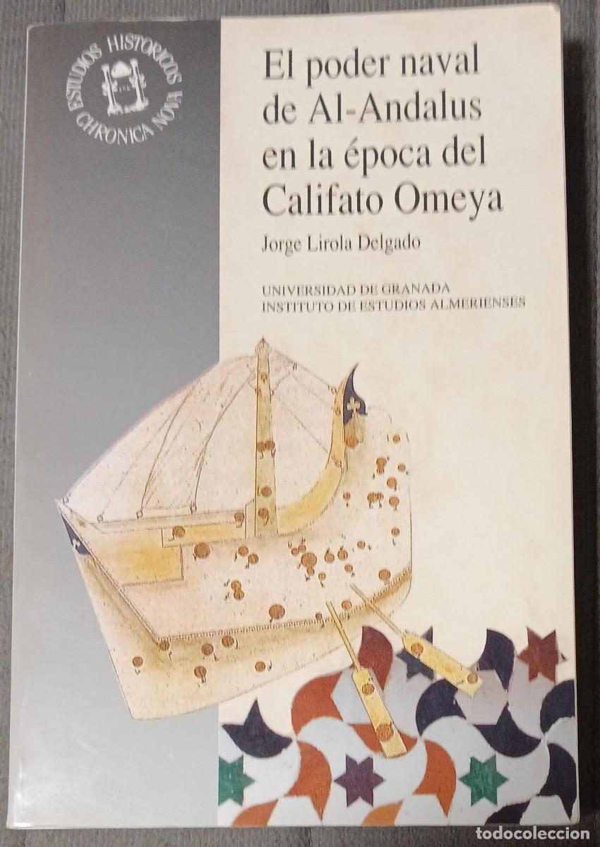 Libros de segunda mano: EL PODER NAVAL DE AL-ANDALUS EN LA &Eacute;POCA DEL CALIFATO OMEYA - Jorge Lirola Delgado - Foto 1