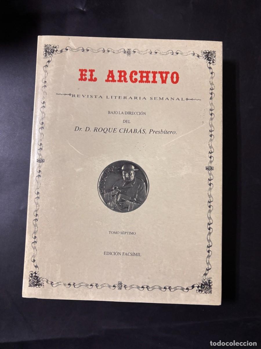 Libros de segunda mano: EL ARCHIVO. REVISTA LITERARIA SEMANAL. FACS&Iacute;MIL ROQUE CHABAS. TOMO S&Eacute;PTIMO.ALICANTE, 1995. PAGS: 435
