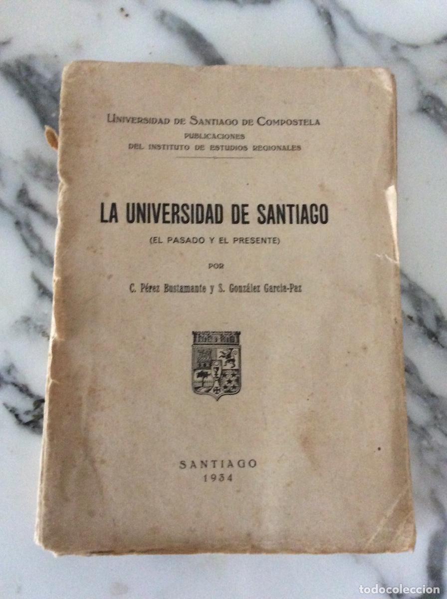 Libros de segunda mano: LIBRO ANTIGUO: LA UNIVERSIDAD DE SANTIAGO (PASADO Y PRESENTE) 1934 - Foto 1