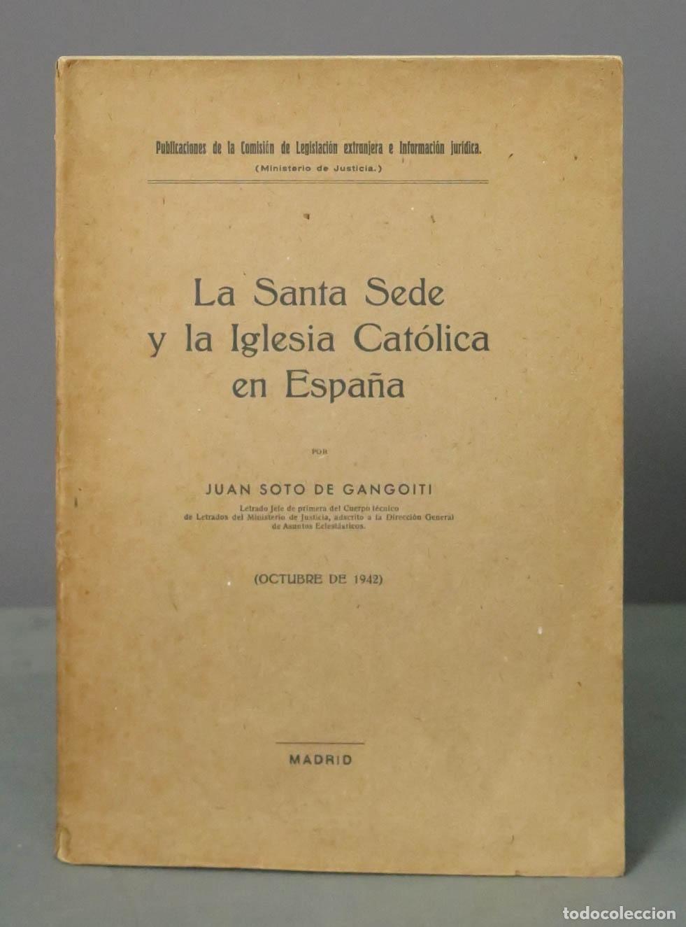 Libri di seconda mano: La Santa Sede y la Iglesia Cat&oacute;lica en Espa&ntilde;a SOTO DE GANGOITI 1942
