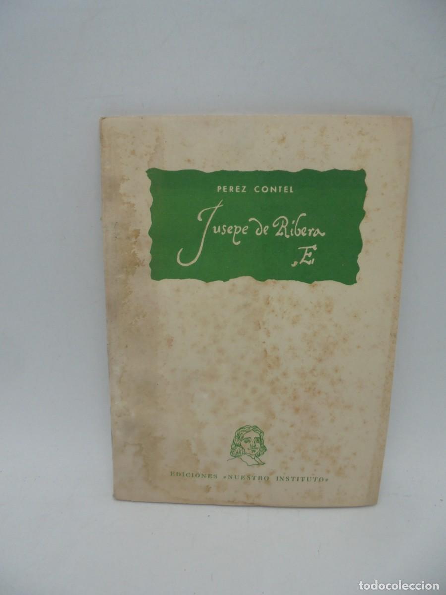 Libros de segunda mano: JUSEPE DE RIBERA. PEREZ CONTEL. EDICIONES NUESTRO INSTITUTO. 1952. PAGS: 46. - Foto 1