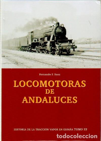 Libros de segunda mano: LOCOMOTORAS DE ANDALUCES. HISTORIA DE LA TRACCION VAPOR EN ESPA&Ntilde;A. TOMO III.FE-019
