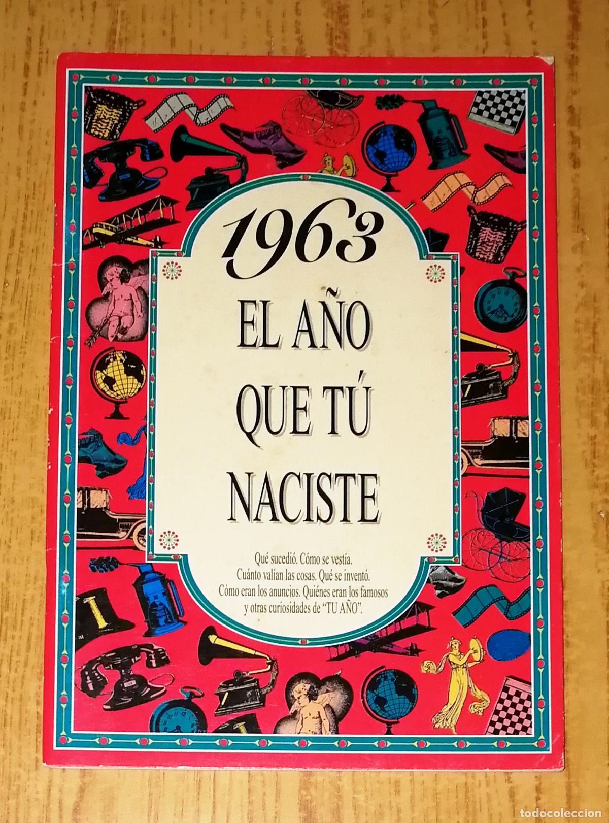 Second hand books: EL A&Ntilde;O QUE T&Uacute; NACISTE 1963 : Qu&eacute; sucedi&oacute;, c&oacute;mo se vest&iacute;a, cu&aacute;nto val&iacute;an las cosas, qu&eacute; se invent&oacute;, c