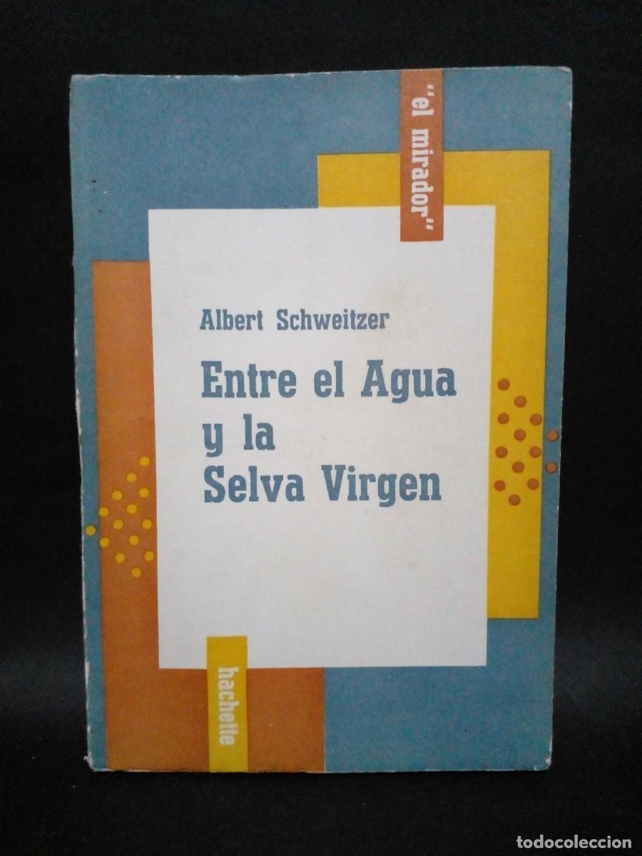 Libros de segunda mano: ALBERT SCHEITZER - ENTRE EL AGUA Y LA SELVA VIRGEN - 1956 - Foto 1