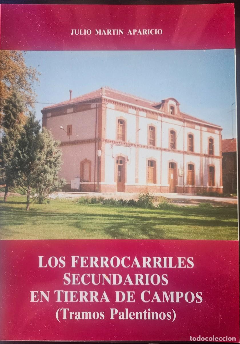Libros de segunda mano: LOS FERROCARRILES SECUNDARIOS EN TIERRA DE CAMPOS (TRAMOS PALENTINOS) Mart&iacute;n Aparicio 1992 Palencia