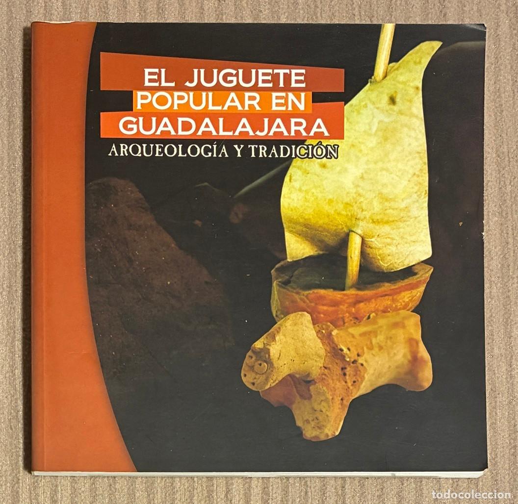 Libros de segunda mano: El Juguete Popular en Guadalajara. Arqueologia y Tradicion (1292LIB)
